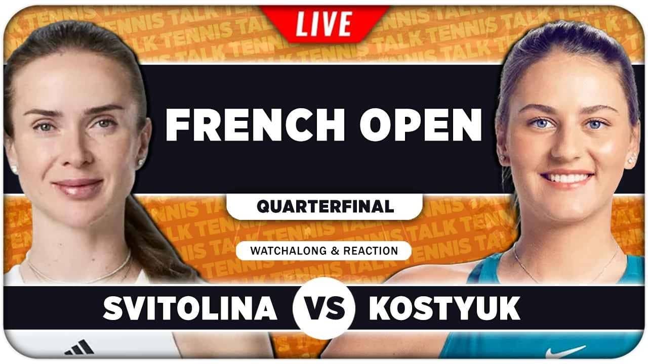 SVITOLINA vs KOSTYUK • French Open 2026 QF • LIVE Tennis Watchalong