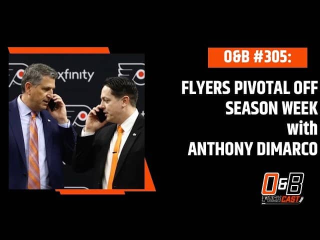 O&B Puckcast Episode #305  Flyers Pivotal Off Season Week with Anthony DiMarco