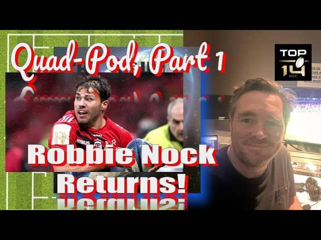 {BONUS EPISODE} Robbie Nock RETURNS to chat TOP 14! Quad-Pod, Part One!