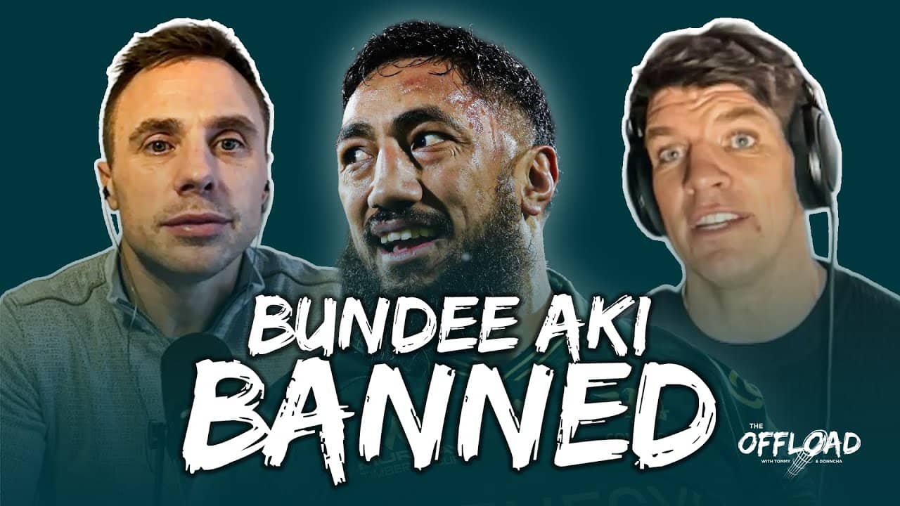 Bundee Aki ban, Ireland’s injury crisis, Tommy’s Ospreys message & more | The Offload EP69