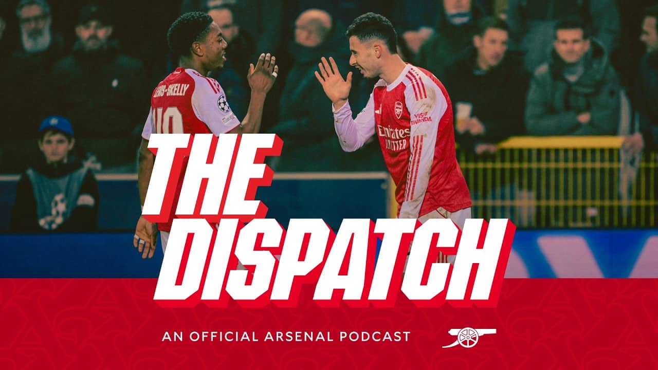 Martinelli, Lewis-Skelly and van Domselaar all drop by! | The Dispatch | The Arsenal podcast | Ep 25