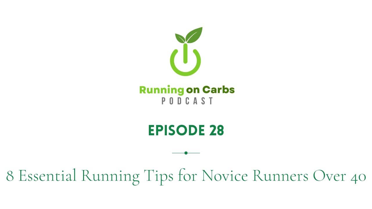 8 Essential Running Tips for Novice Runners Over 40 - Running on Carbs Podcast, S1 E28