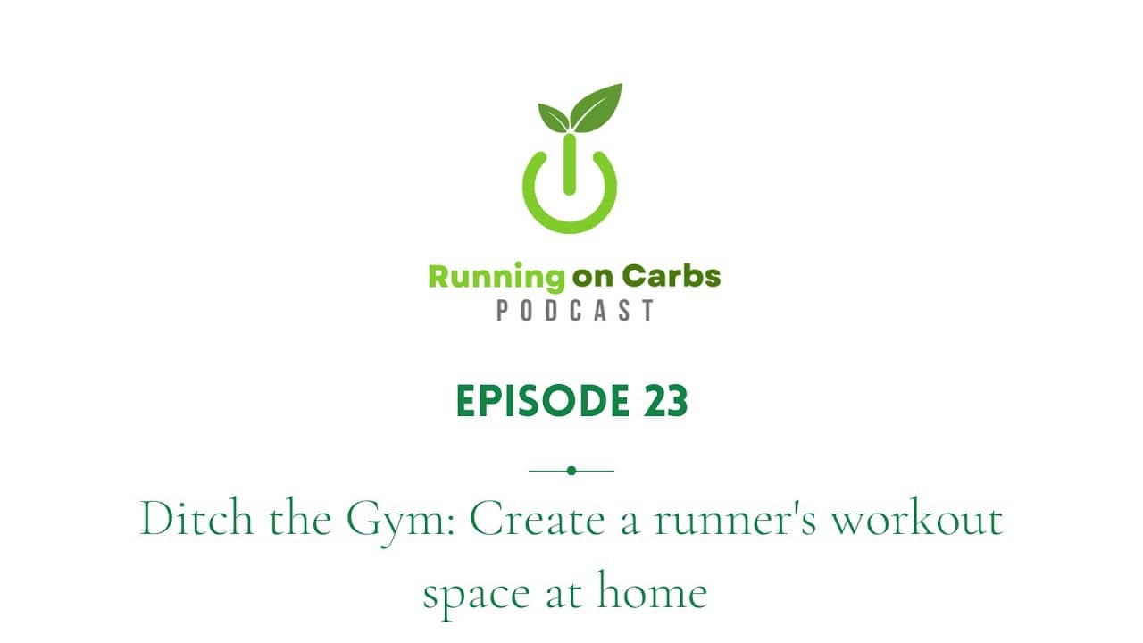 Ditch the Gym: Create a runner's workout space at home - Running on Carbs Podcast, S1 E23