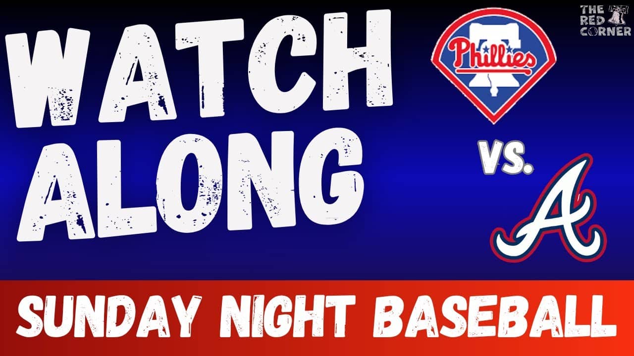 Phillies Watch Along vs. Braves: Sunday Night Baseball  I  The Red Corner