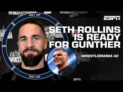 Seth Rollins has to 'PUT IT ALL ON THE TABLE' vs. Gunther at WrestleMania 42 🔥 | Get Up