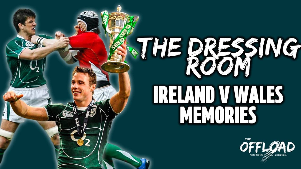 THE DRESSING ROOM: Ireland vs Wales Memories | The Offload