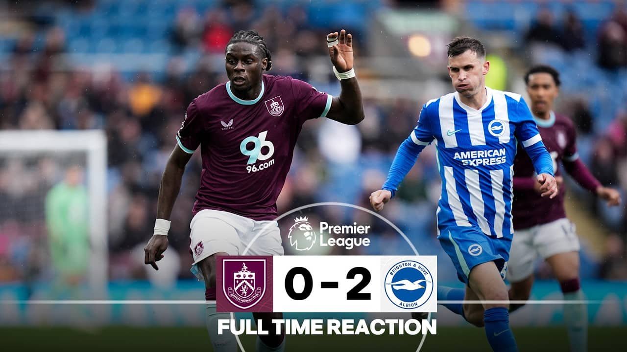 Clarets Face Defeat At Turf Moor | FULL TIME REACTION | Burnley 0 - 2 Brighton And Hove Albion