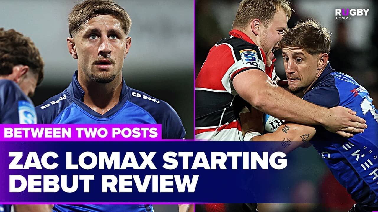Reviewing Zac Lomax's starting debut in Super Rugby | Between Two Posts