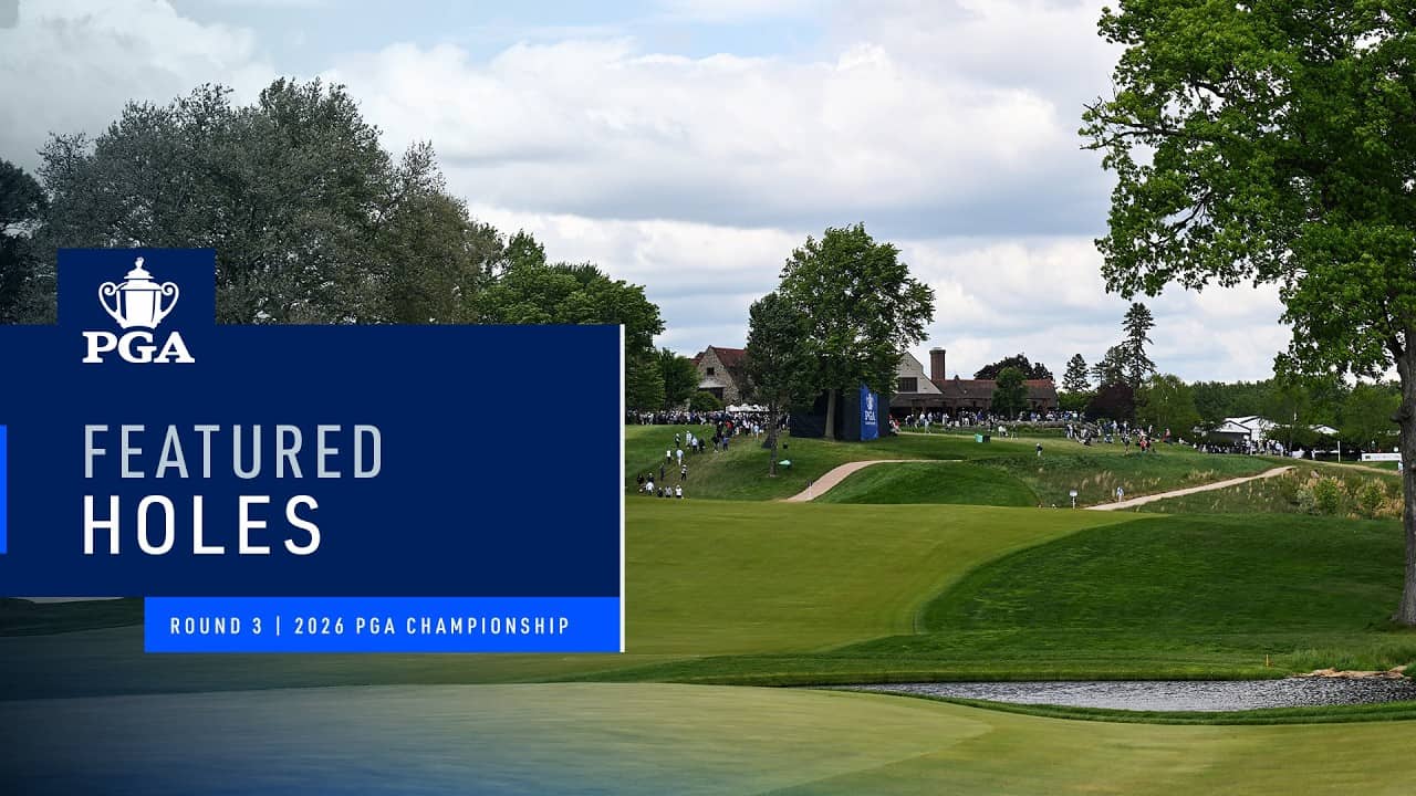Featured Holes 13, 16 & 17 PM | Round 3 | 2026 PGA Championship