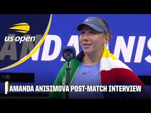 Amanda Anisimova says ‘it means the world’ to make US Open Final