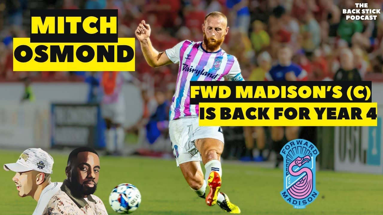Mitch Osmond - NAIA To The MLS, & Leading Forward Madison To USL Glory - E25