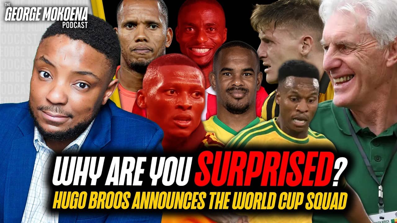BAFANA WORLD CUP SQUAD ANNOUNCED, WHY ARE WE SURPRISED BY BROOS' CHOICES?  | George Mokoena Podcast
