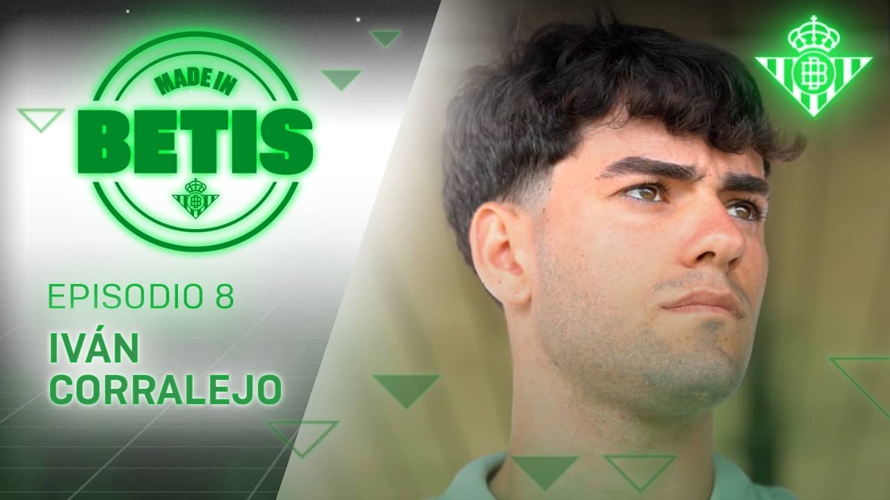 MADE IN BETIS | Episodio 8 | Iván Corralejo | CANTERA 🎬💚