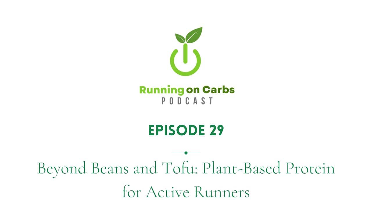 Beyond Beans and Tofu: Plant-Based Protein for Active Runners - Running on Carbs Podcast, S1 E29