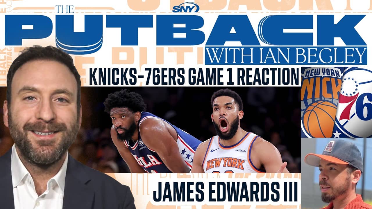 The Putback with Ian Begley: Knicks-76ers Game 1 Reaction with James Edwards III
