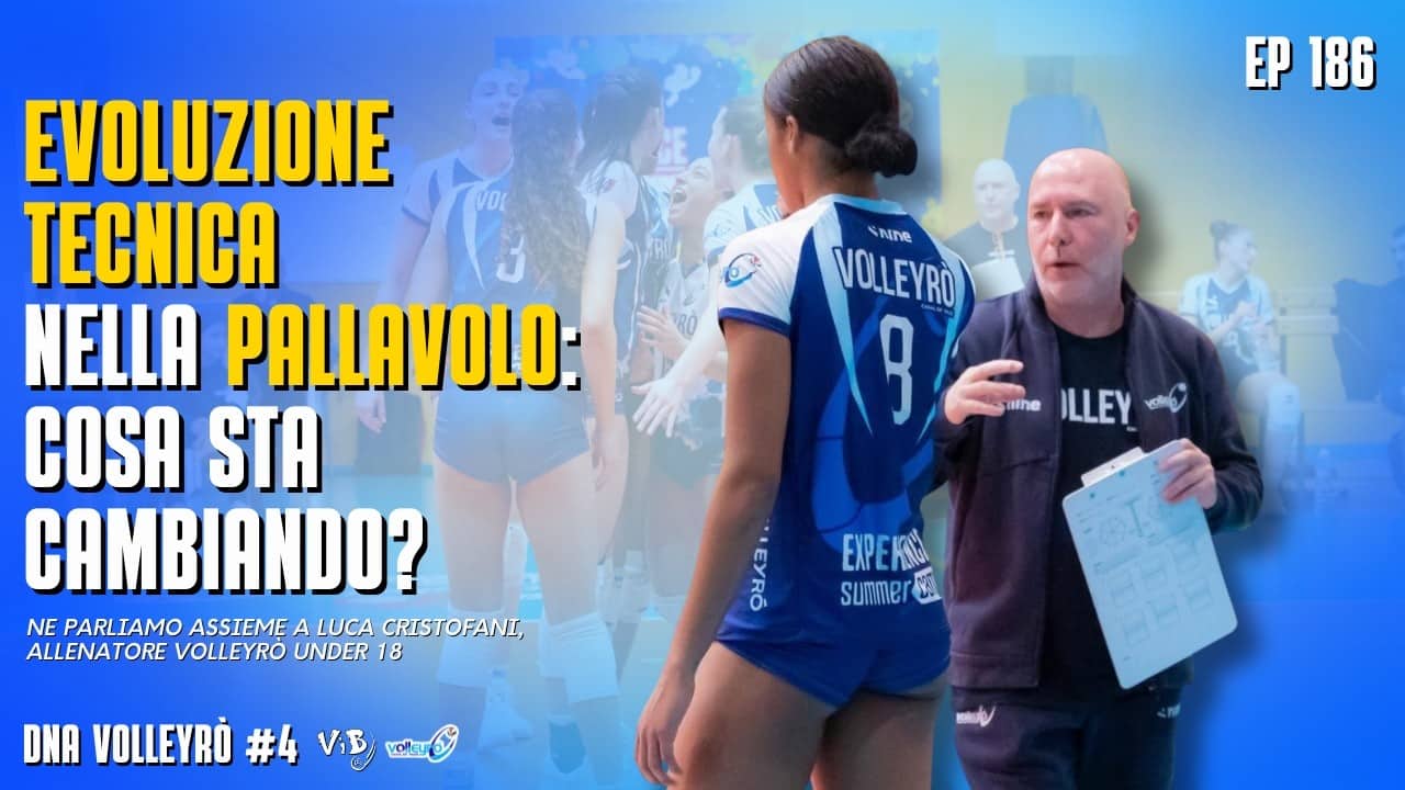 DNA VOLLEYRÒ #4 /186 - Evoluzione tecnica nella pallavolo: cosa sta cambiando (con LUCA CRISTOFANI)