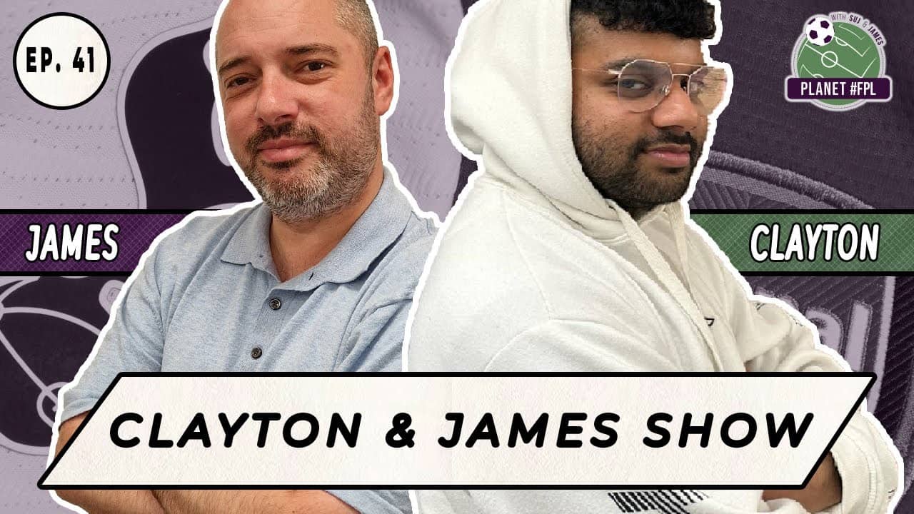 The Clayton And James Show ep. 41 | Planet FPL 2025/26