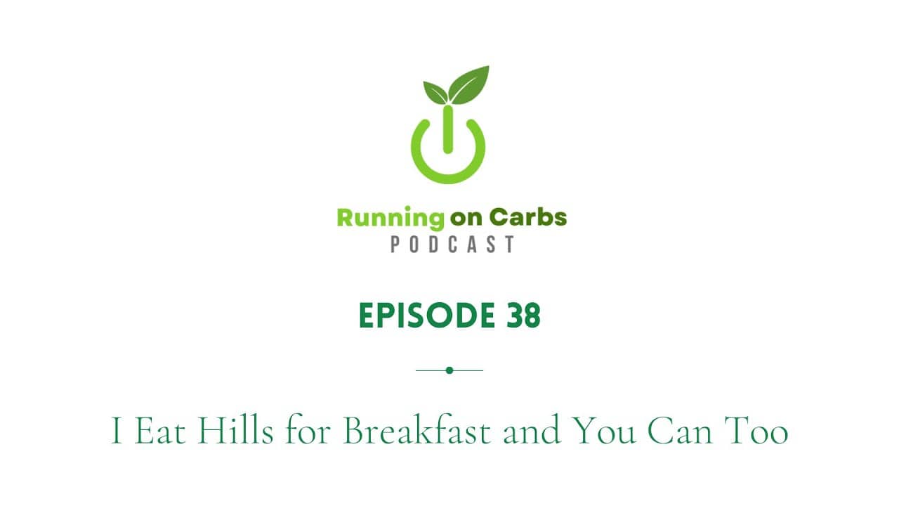 I Eat Hills for Breakfast and You Can Too - Running on Carbs Podcast, S1 E38