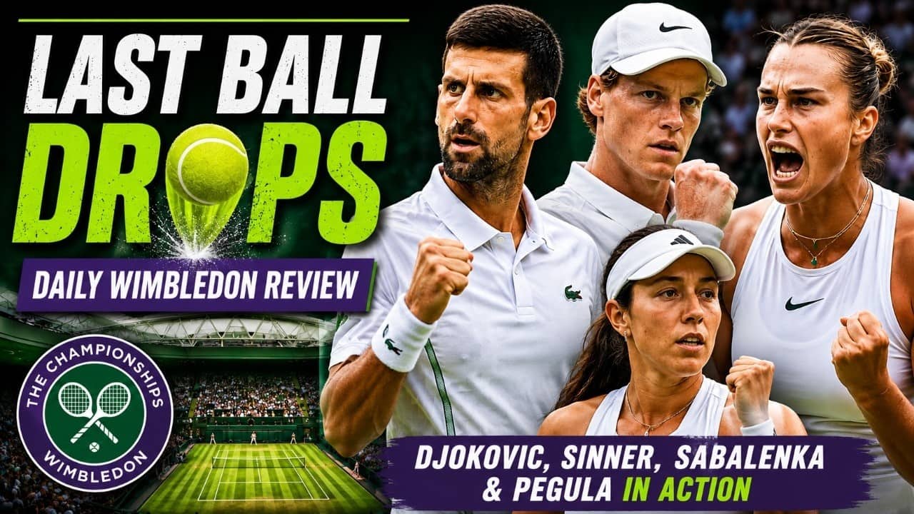 Last Ball Drops | Daily Wimbledon Review | Djokovic, Sinner, Sabalenka & Pegula in action