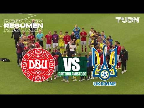 HIGHLIGHTS - Dinamarca vs Ucrania | Amistoso Internacional - Rumbo al Mundial 2026 | TUDN