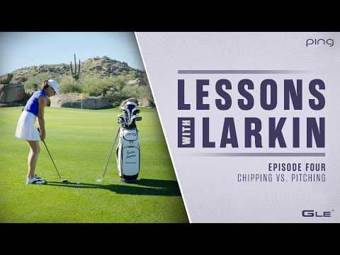 Lessons with Larkin - Episode Four: Chipping vs. Pitching