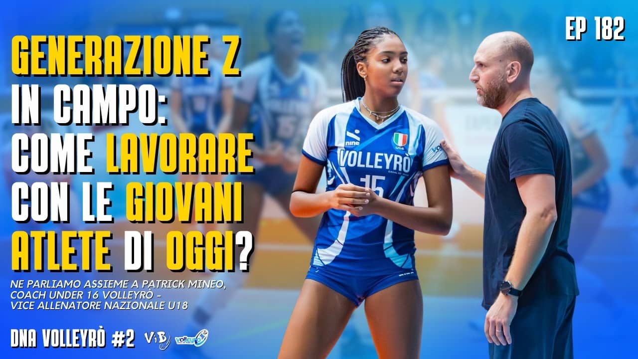 DNA Volleyrò #2 - GEN Z in campo: Come lavorare con le GIOVANI ATLETE di oggi (con PATRICK MINEO)