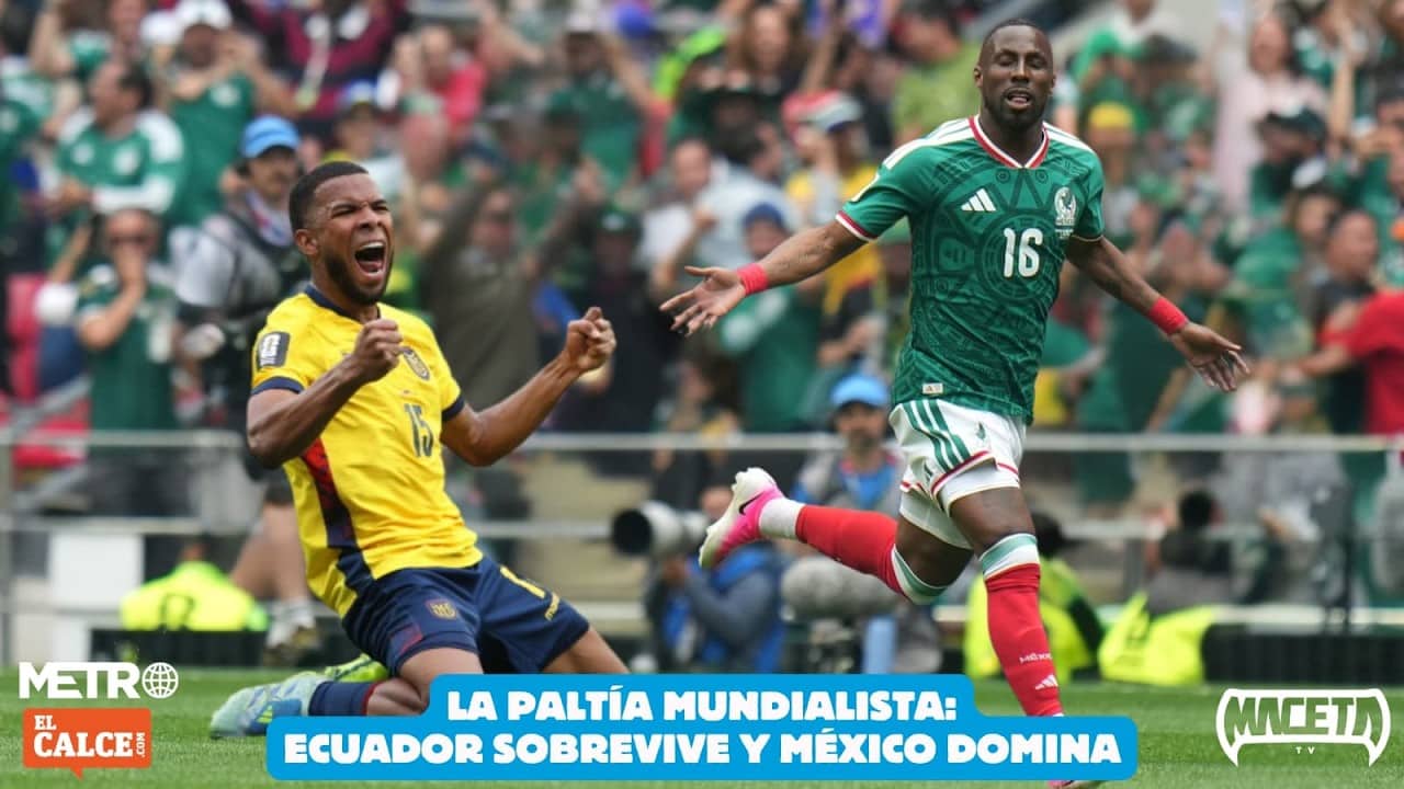 La PaLtía Mundialista: Ecuador sobrevive y México domina