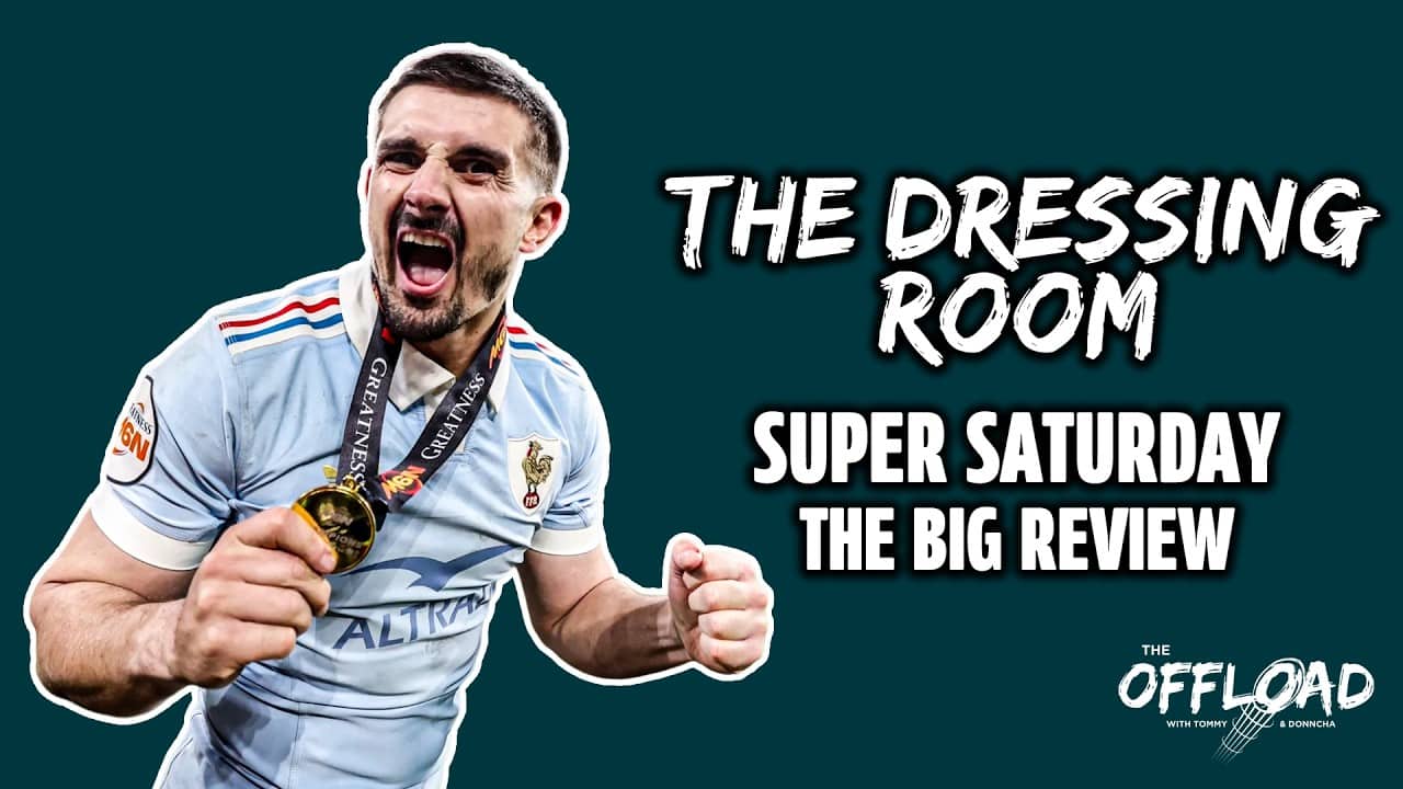 THE DRESSING ROOM: Super Saturday – The Big Review | The Offload