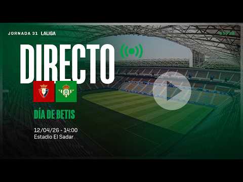 🚨 DIRECTO | CA Osasuna - Real Betis ⚽💚 | VÍVELO CON NOSOTROS