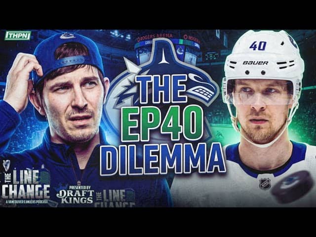 The Line Change Podcast: Episode 520 - The EP40 Dilemma: Why the Canucks should (and shouldn't) t...