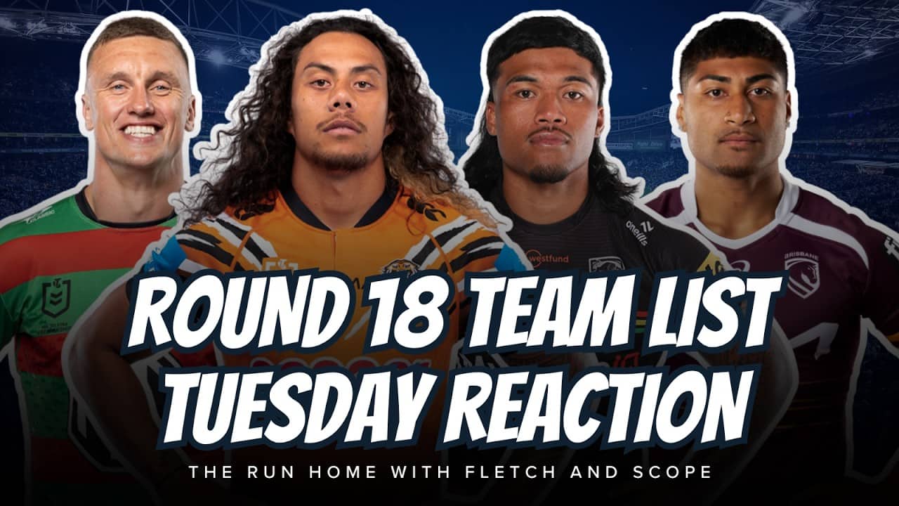 #NRL | Round 18 Team List Tuesday LIVE Reaction with Fletch and Scope!