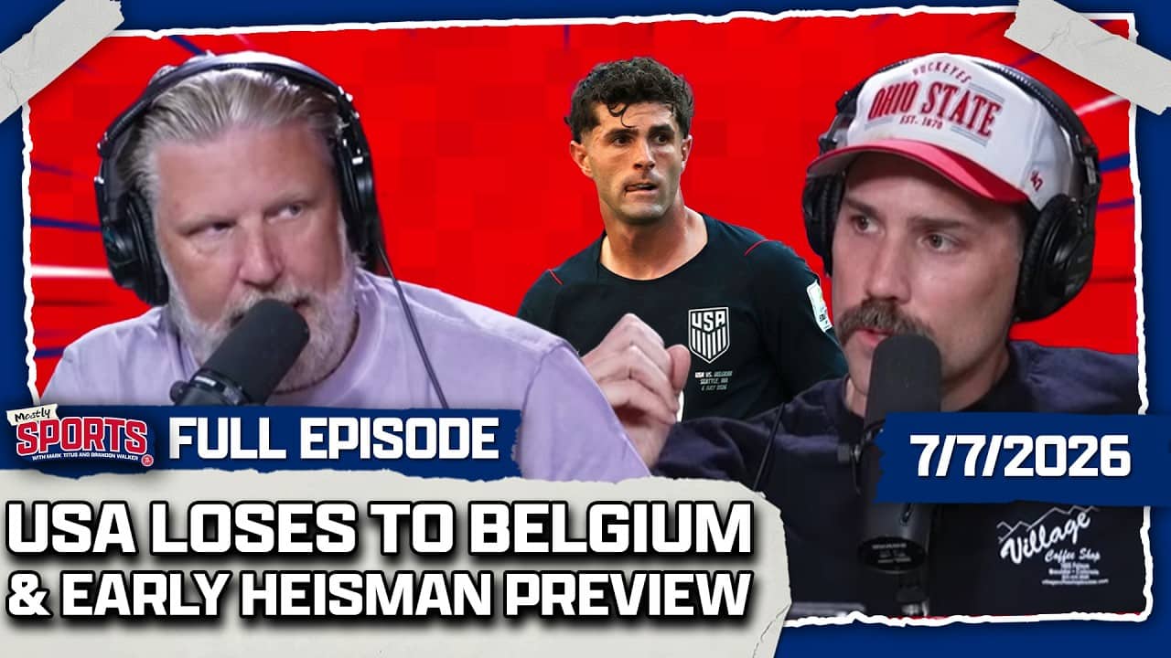Belgium Takes Down USA Soccer + College Football Heisman Talk | Mostly Sports EP 684 | 7.7.26