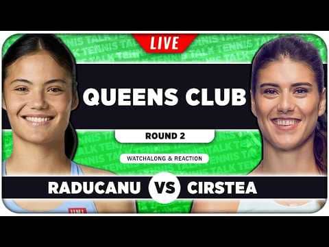 RADUCANU vs CIRSTEA • WTA Queens Club 2026 • LIVE Tennis Watchalong