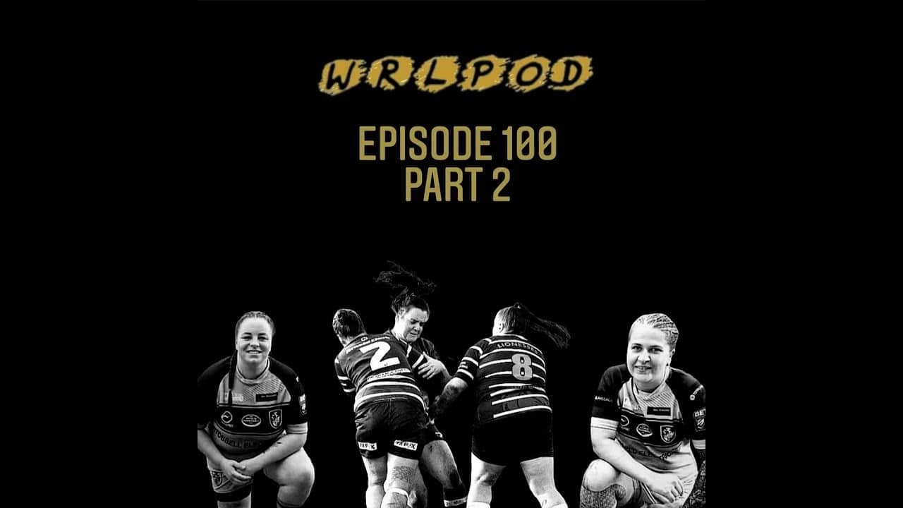 Episode 100 part 2 of the Women's Rugby League Podcast