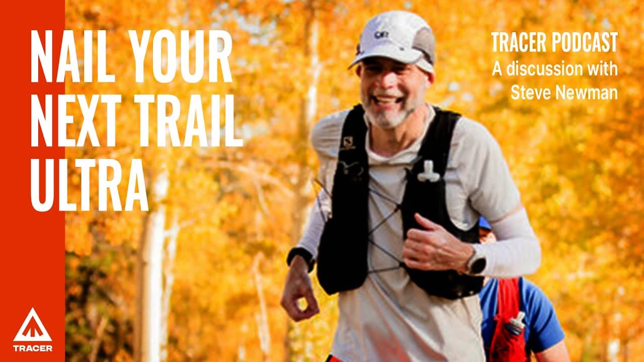 How To Nail Your Next Trail Ultramarathon - A Discussion With Steve Newman