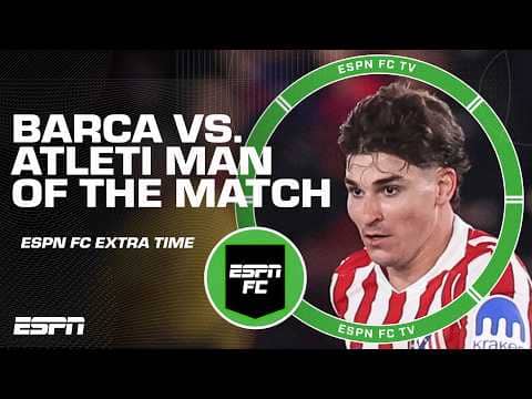 Who was the MAN OF THE MATCH from Barcelona vs. Atleti? 🤨 | ESPN FC Extra Time