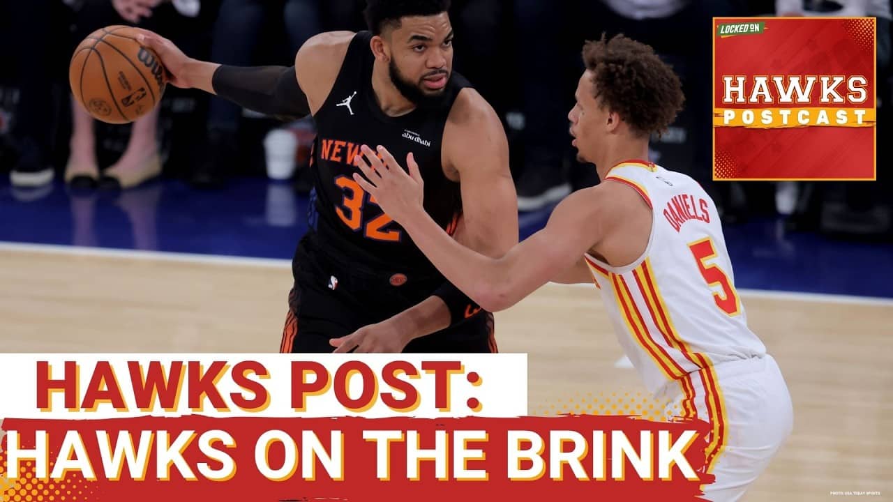 HAWKS POSTCAST: Atlanta Hawks Enter Desperation Territory, Trail New York Knicks 3-2