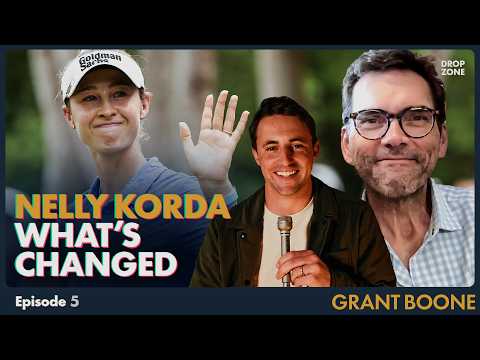 Grant Boone: How Nelly Korda’s Changed—And What That Means