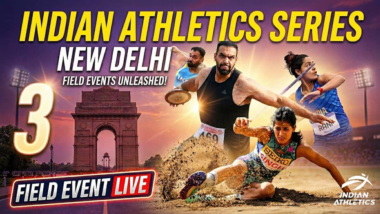 INDIAN ATHLETICS SERIES – 3 | FIELD EVENTS | New Delhi