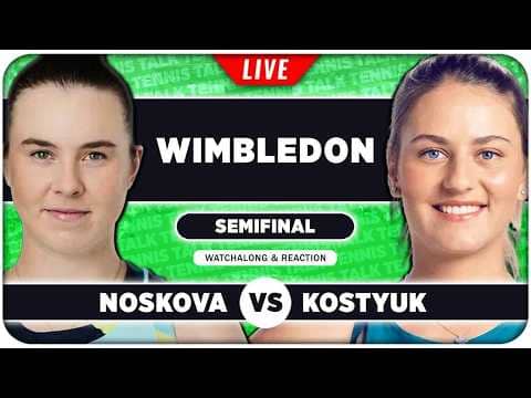 NOSKOVA vs KOSTYUK • Wimbledon 2026 SF • LIVE Tennis Watchalong