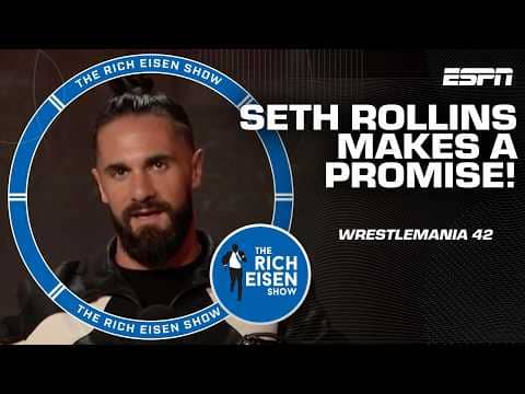 Seth Rollins promises fans will get ‘the best version’ of him in WrestleMania 42 | Rich Eisen Show