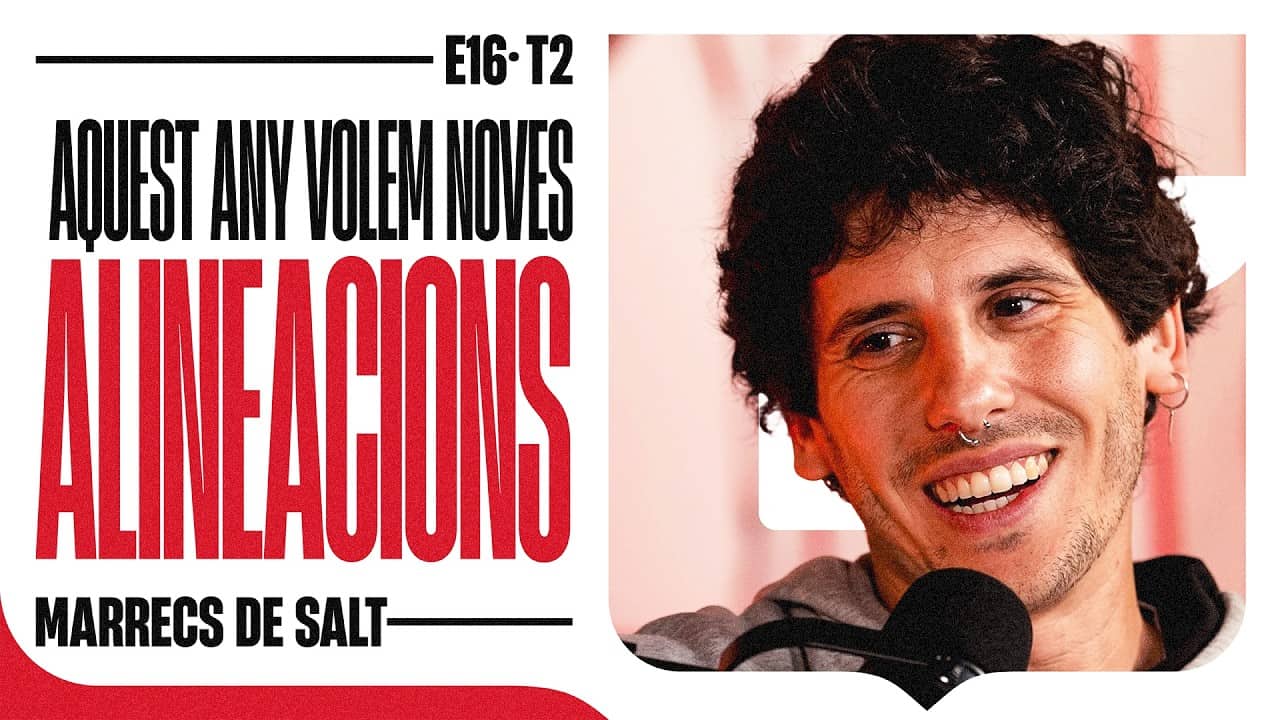 E.16 - T.2 MARRECS DE SALT: "AQUEST ANY VOLEM NOVES ALINEACIONS"  | GIRONA FC