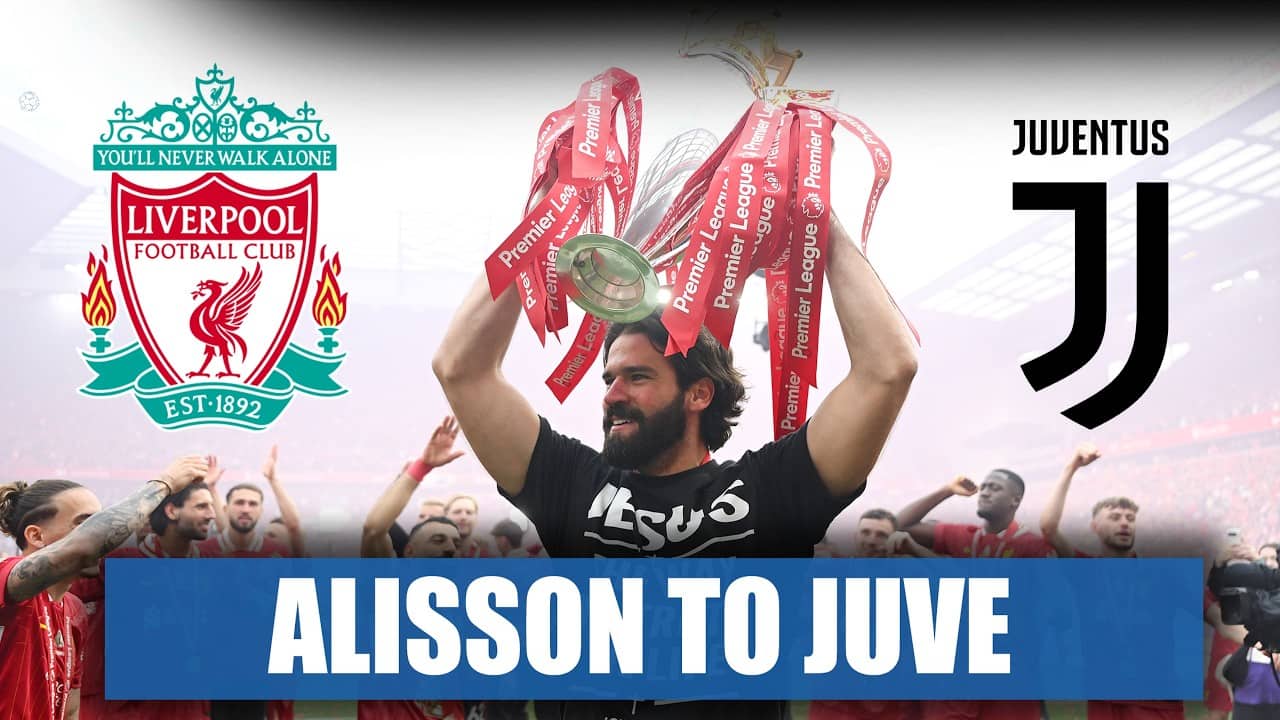 Is Liverpool Legend Alisson Becker Joining Juventus?