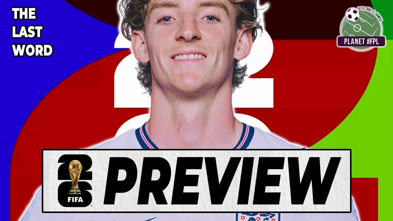 World Cup Preview: The Last Word | Planet FPL 2026