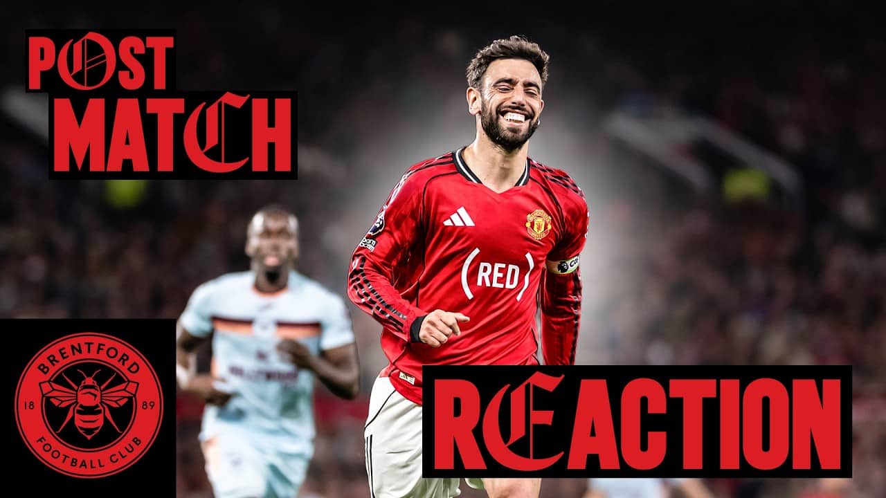 Man Utd v Brentford | Post-Match Reaction