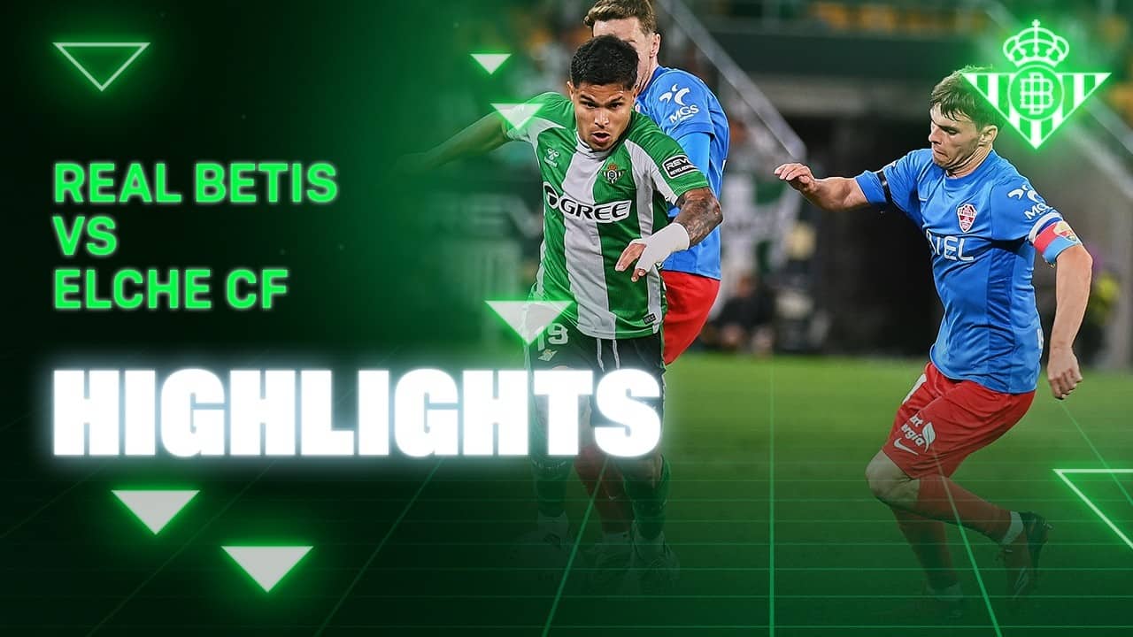 Resumen del partido Real Betis - Elche CF | HIGHLIGHTS | Real BETIS Balompié