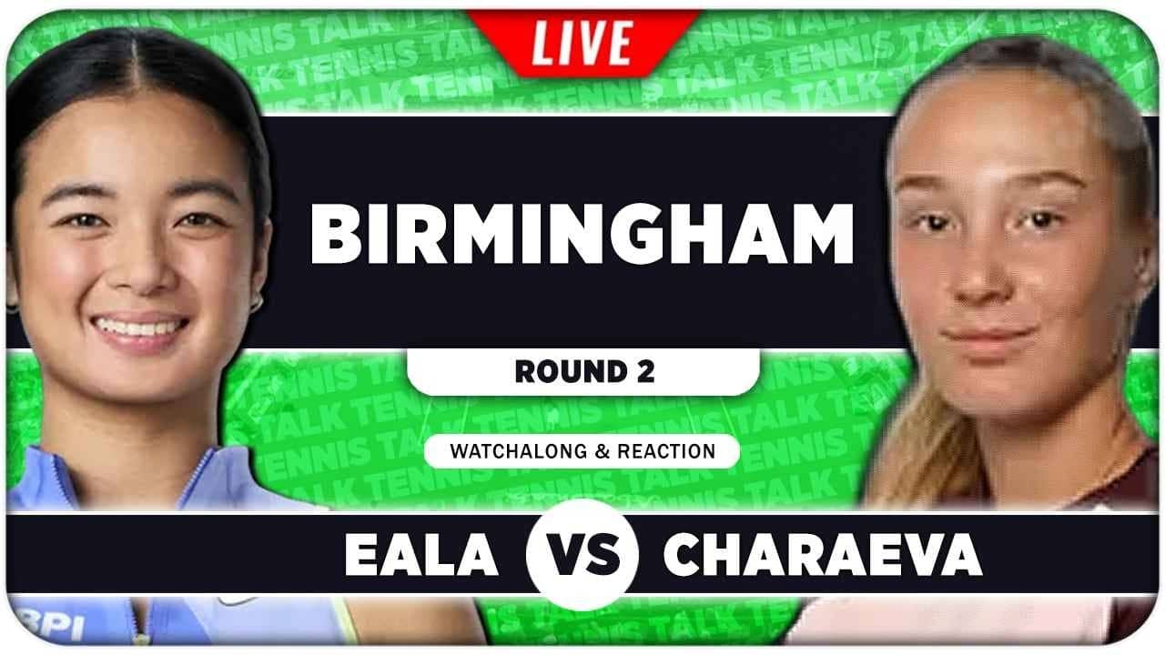 EALA vs CHARAEVA • WTA Birmingham 2026 • LIVE Tennis Watchalong