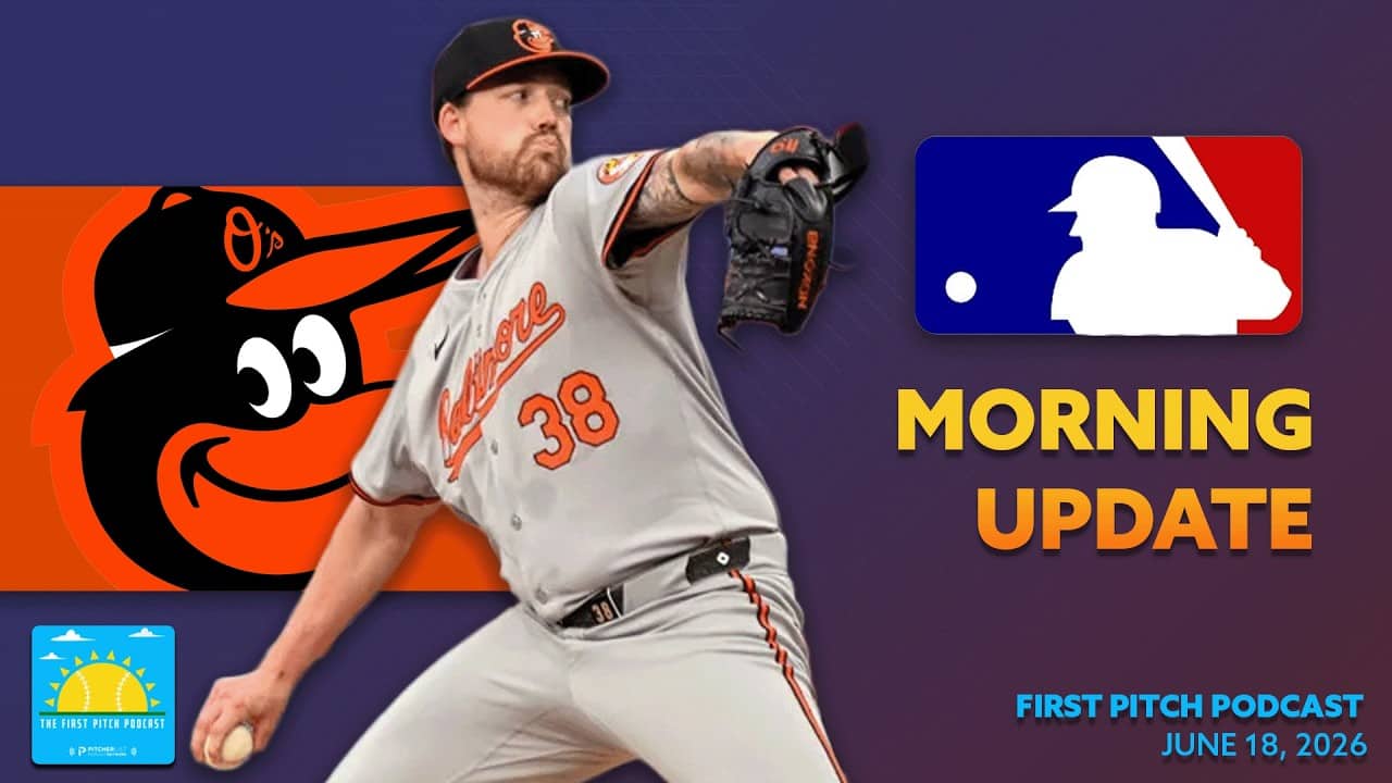 Kyle Bradish With A Career High 12 Ks I Daily MLB News and Notes I First Pitch Podcast 6/18/26