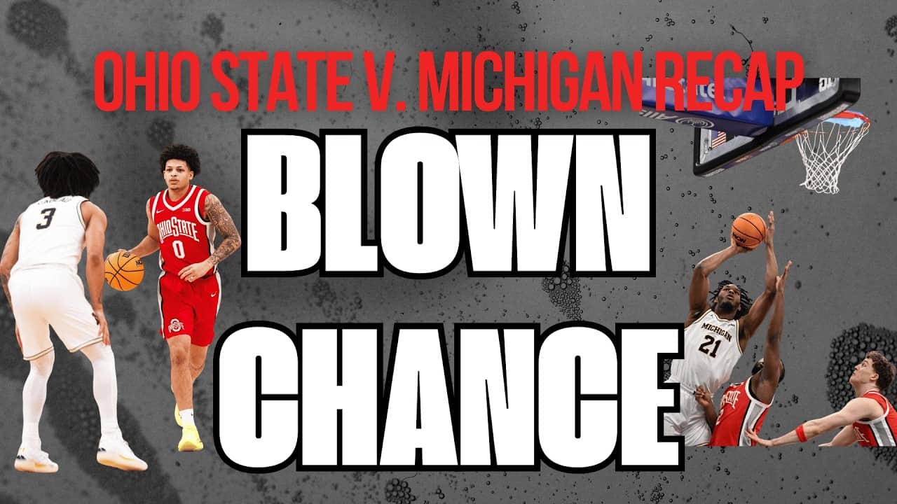 Ohio State v. Michigan Basketball Recap | Buckeyes Blow HUGE Opportunity to Eliminate No. 1
