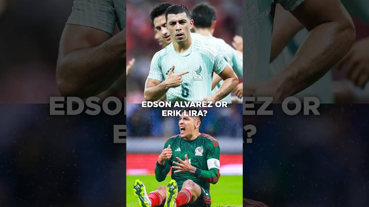 DEBATE: Edson Alvarez vs. Erik Lira? 🇲🇽